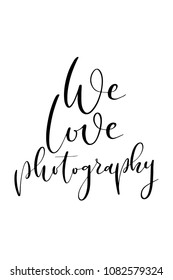 Hand drawn word. Brush pen lettering with phrase We love photography.