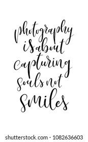 Hand drawn word. Brush pen lettering with phrase Photography is about capturing souls not smiles.