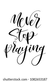 Hand drawn word. Brush pen lettering with phrase Never stop praying.