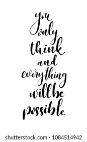 Hand drawn word. Brush pen lettering with phrase You only think and everything will be possible.