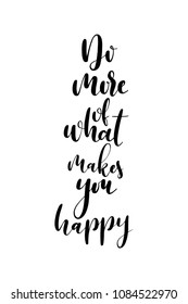 Hand drawn word. Brush pen lettering with phrase Do more of what makes you happy.