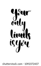 Hand drawn word. Brush pen lettering with phrase Your only limits is you.