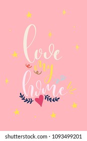 Hand drawn word. Brush pen lettering with phrase Love my home.