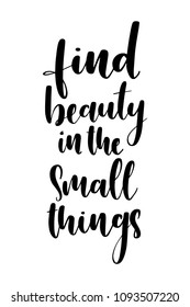 Hand drawn word. Brush pen lettering with phrase Find beauty in the small things.