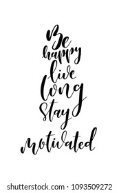 Hand drawn word. Brush pen lettering with phrase Be happy, live long, stay motivated.
