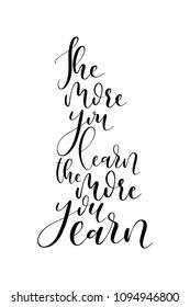 Hand drawn word. Brush pen lettering with phrase The more you learn, the more you earn.