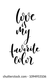 Hand drawn word. Brush pen lettering with phrase Love is my favorite color.