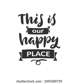 Hand drawn word. Brush pen lettering with phrase " this is our happy place "