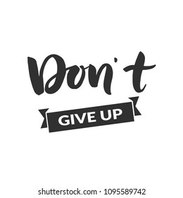 Hand drawn word. Brush pen lettering with phrase " don't give up "