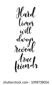 Hand drawn word. Brush pen lettering with phrase Hard times will always reveal true friends.