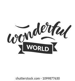 Hand drawn word. Brush pen lettering with phrase " wonderful world "