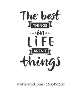 Hand drawn word. Brush pen lettering with phrase " the best things in life aren't things "