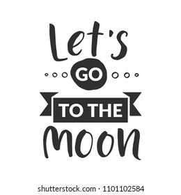 Hand drawn word. Brush pen lettering with phrase " let's go to the moon "