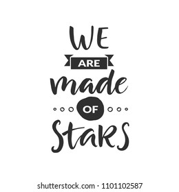 Hand drawn word. Brush pen lettering with phrase " we are made of stars "