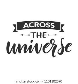 Hand drawn word. Brush pen lettering with phrase " across the universe "