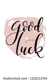 Hand drawn word. Brush pen lettering with phrase Good luck.