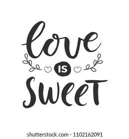 Hand drawn word. Brush pen lettering with phrase " love is sweet "