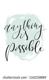 Hand drawn word. Brush pen lettering with phrase Anything is possible.