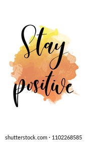 Hand drawn word. Brush pen lettering with phrase Stay positive.