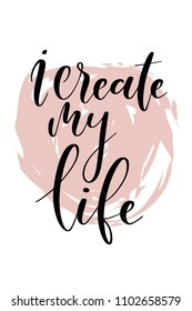 Hand drawn word. Brush pen lettering with phrase i create my life.