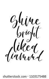 Hand drawn word. Brush pen lettering with phrase Shine bright like a diamond.