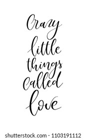 Hand drawn word. Brush pen lettering with phrase Crazy little things called love.