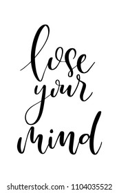 Hand drawn word. Brush pen lettering with phrase Lose your mind.