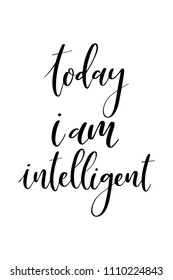 Hand drawn word. Brush pen lettering with phrase Today i am intelligent.