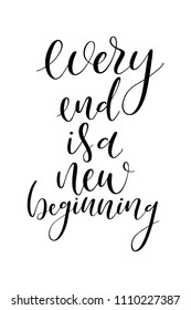 Hand drawn word. Brush pen lettering with phrase Every end is a new beginning.