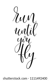 Hand drawn word. Brush pen lettering with phrase Run until you fly.