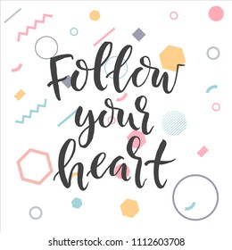 Hand drawn word. Brush pen lettering with phrase " follow your heart "