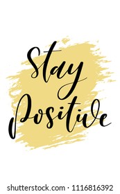 Hand drawn word. Brush pen lettering with phrase Stay positive.