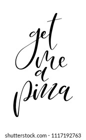 Hand drawn word. Brush pen lettering with phrase Get me a pizza.