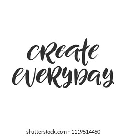 Hand drawn word. Brush pen lettering with phrase " create everyday "