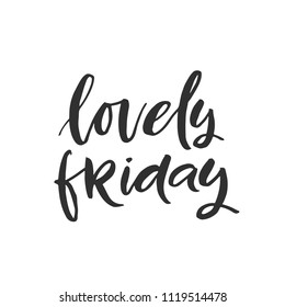 Hand drawn word. Brush pen lettering with phrase " lovely friday "