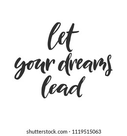Hand drawn word. Brush pen lettering with phrase " let your dreams lead "