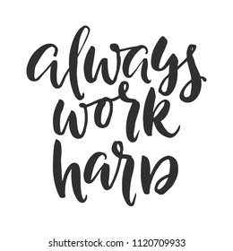 Hand drawn word. Brush pen lettering with phrase " always work hard "
