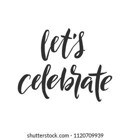 Hand drawn word. Brush pen lettering with phrase " let's celebrate "