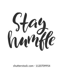 Hand drawn word. Brush pen lettering with phrase " stay humble "