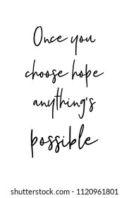 Hand drawn word. Brush pen lettering with phrase Once you choose hope anything's possible.