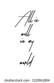 Hand drawn word. Brush pen lettering with phrase All is well in my world.