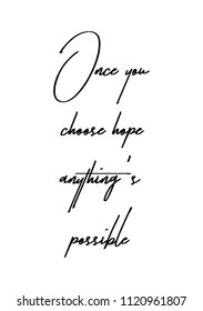 Hand drawn word. Brush pen lettering with phrase Once you choose hope anything's possible.