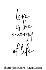 Hand drawn word. Brush pen lettering with phrase Love is the energy of life.