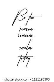 Hand drawn word. Brush pen lettering with phrase Be the reason someone smiles today.