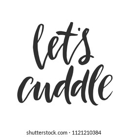 Hand drawn word. Brush pen lettering with phrase " let's cuddle "