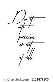 Hand drawn word. Brush pen lettering with phrase Do it with passion or not at all.