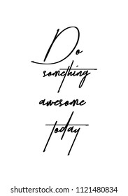 Hand drawn word. Brush pen lettering with phrase Do something awesome today.
