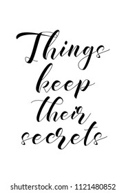 Hand drawn word. Brush pen lettering with phrase Things keep their secrets.