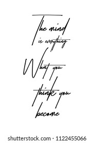 Hand drawn word. Brush pen lettering with phrase The mind is everything. What you think you become.