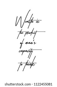 Hand drawn word. Brush pen lettering with phrase Wealth is the product of man's capacity to think.